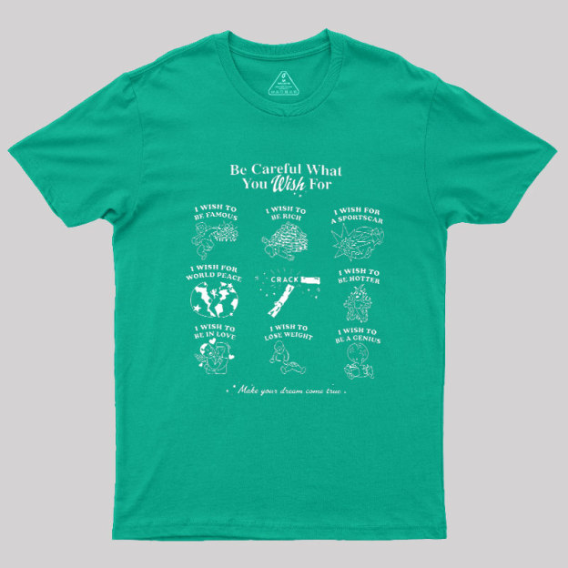 Be Careful What You Wish Geek T-Shirt