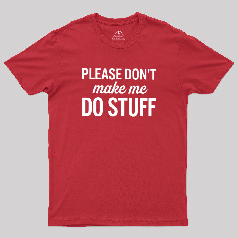 Please Dont Make Me Do Stuff Geek T-Shirt