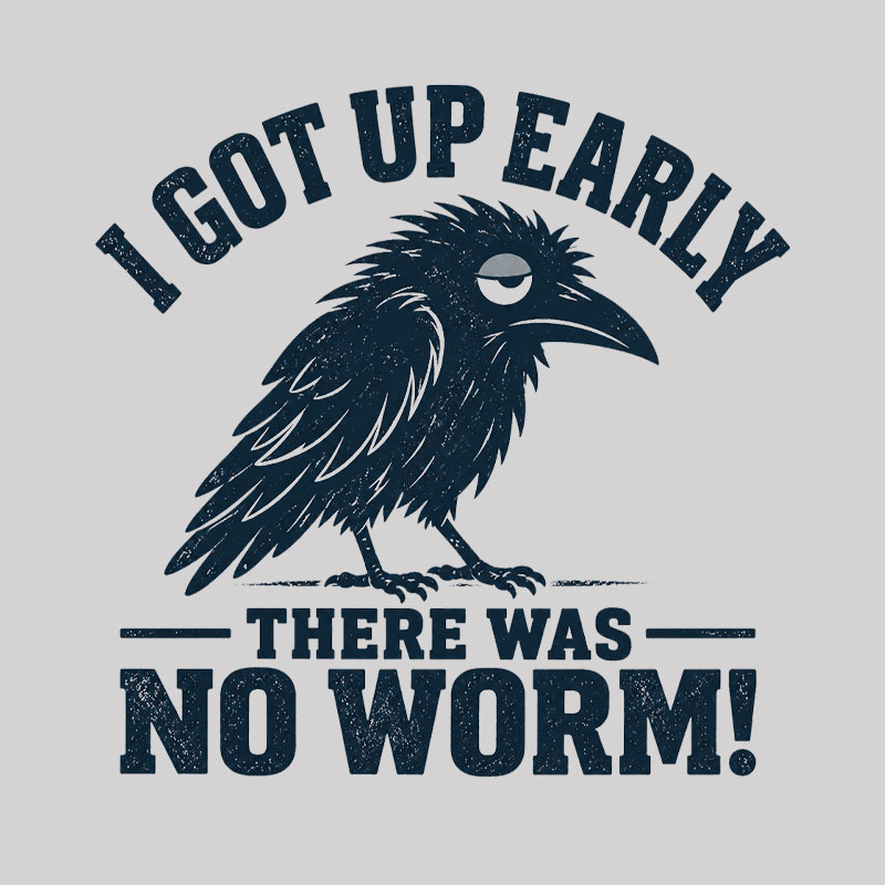 I Got Up Early But There Was No Worm Geek T-Shirt