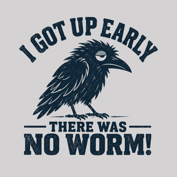 I Got Up Early But There Was No Worm Geek T-Shirt