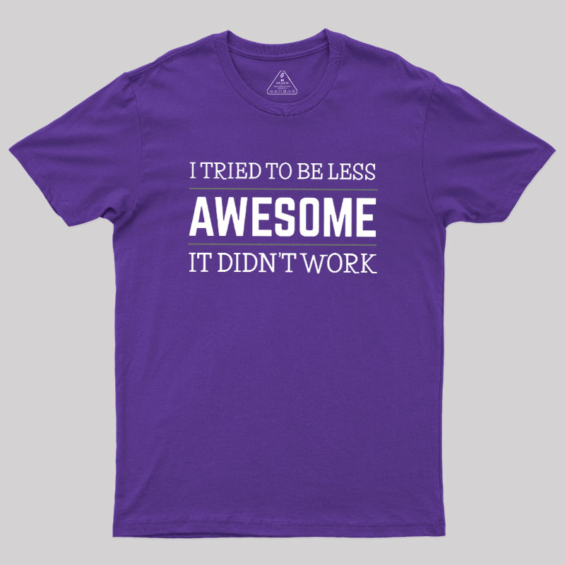 Tried to Be Less Awesome Geek T-Shirt