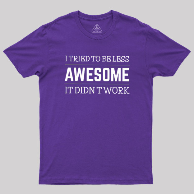Tried to Be Less Awesome Geek T-Shirt