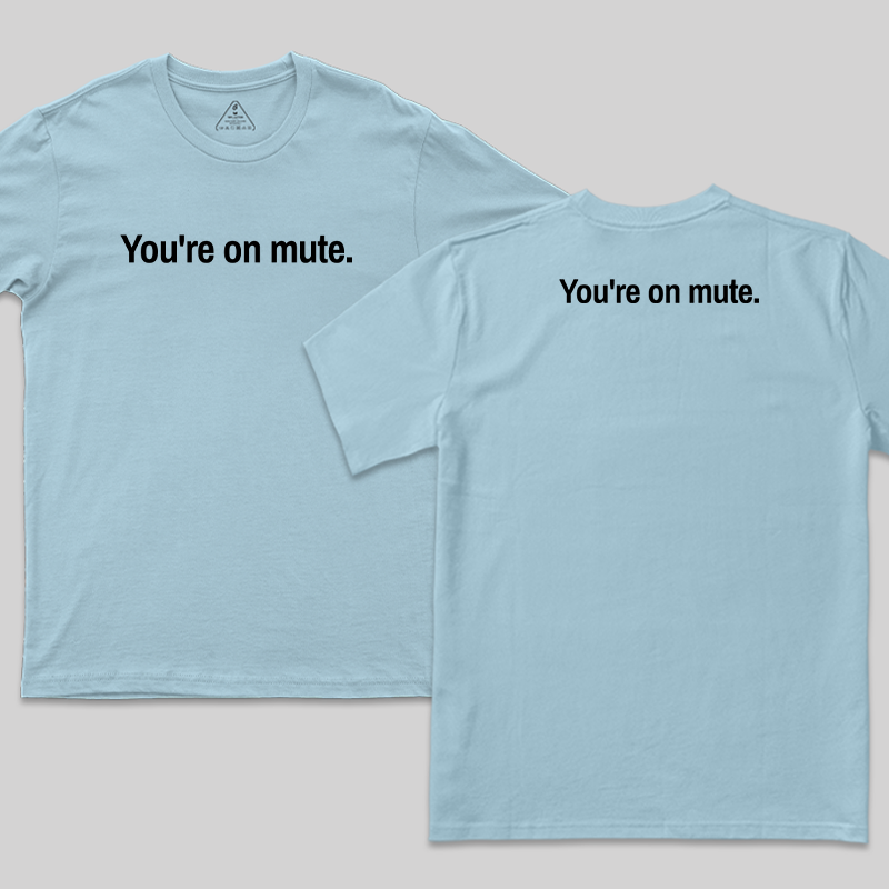 Youre on Mute Front and Back Printed T-Shirt