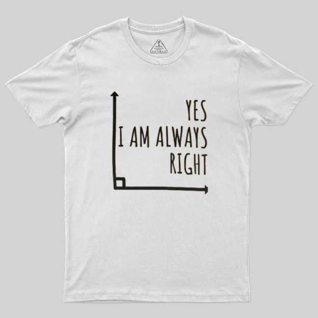 I Am Always Right Geek T-Shirt