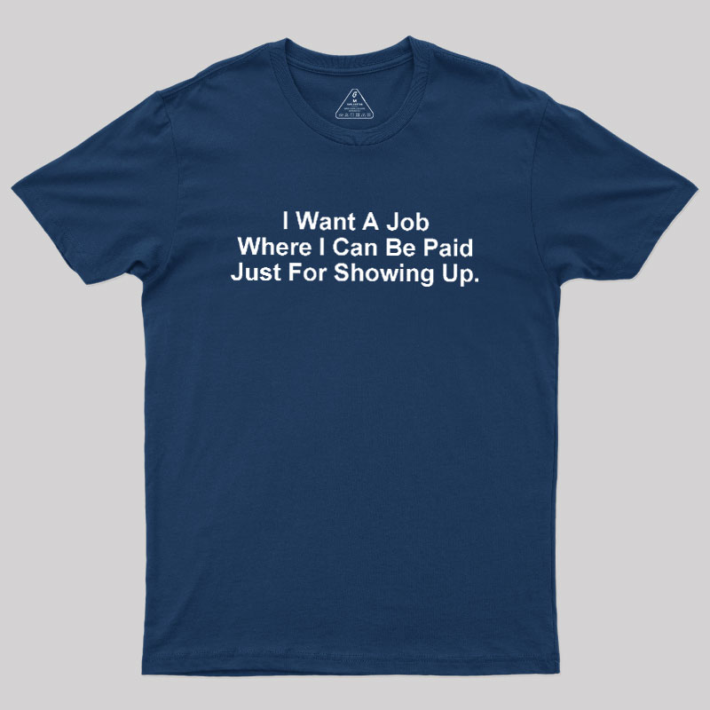 I Want A Job Joking Geek T-Shirt