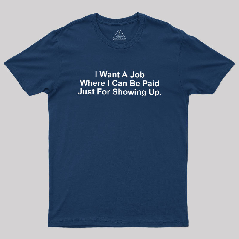I Want A Job Joking Geek T-Shirt