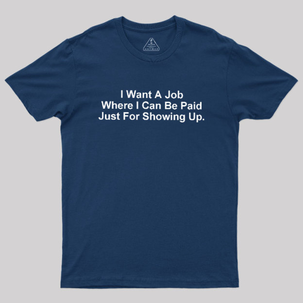 I Want A Job Joking Geek T-Shirt