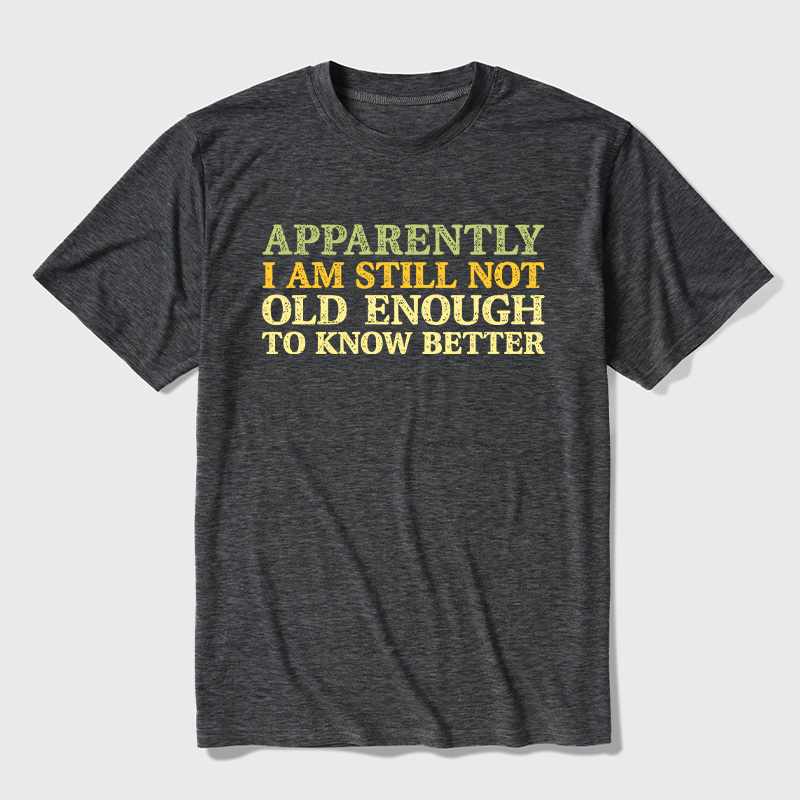 Still Not Old Enough To Know Better Ultra Soft Heather Tee