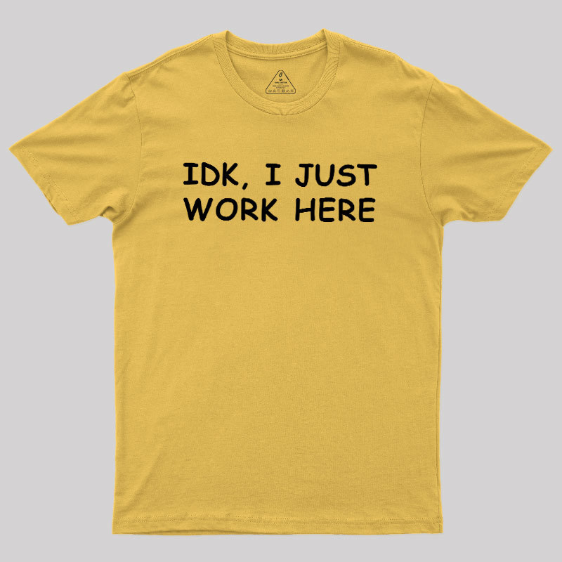 IDK I just Geek T-Shirt