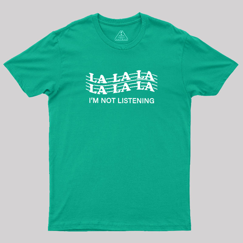 Im?Not?Listening Geek T-Shirt