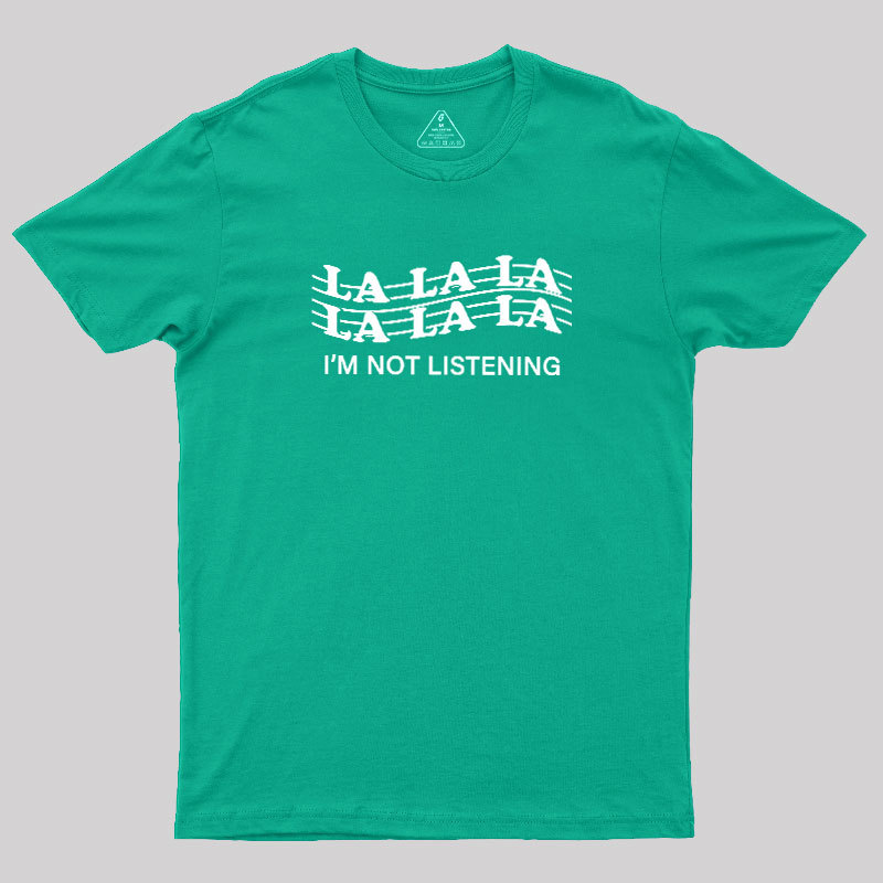 Im?Not?Listening Geek T-Shirt