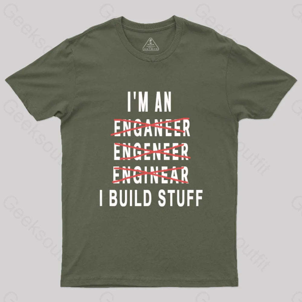 Engineer I Build Stuff Geek T-Shirt Army Green / S