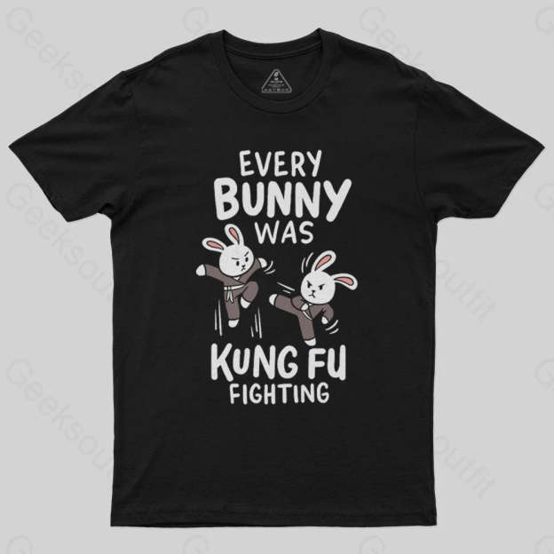 Every Bunny Was Kung Fu Fighting T-Shirt - Geeksoutfit