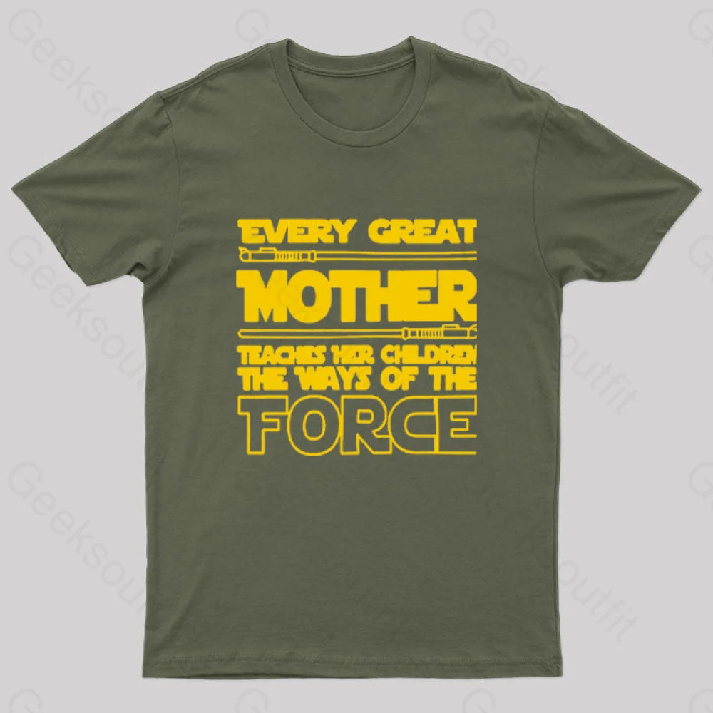 Every Great Mother Teaches Her Children The Ways Of Force Geek T-Shirt Army Green / S