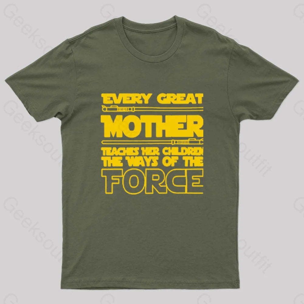 Every Great Mother Teaches Her Children The Ways Of Force Geek T-Shirt Army Green / S