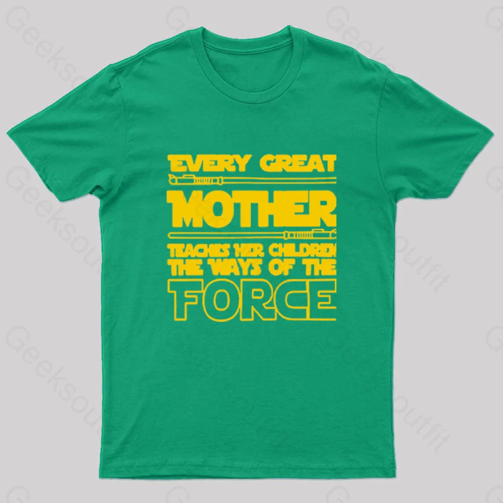 Every Great Mother Teaches Her Children The Ways Of Force Geek T-Shirt Green / S