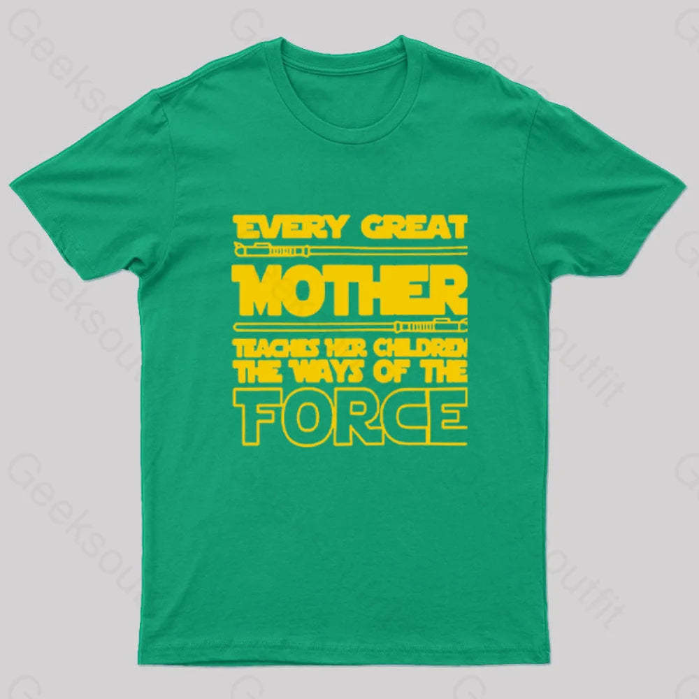 Every Great Mother Teaches Her Children The Ways Of Force Geek T-Shirt Green / S