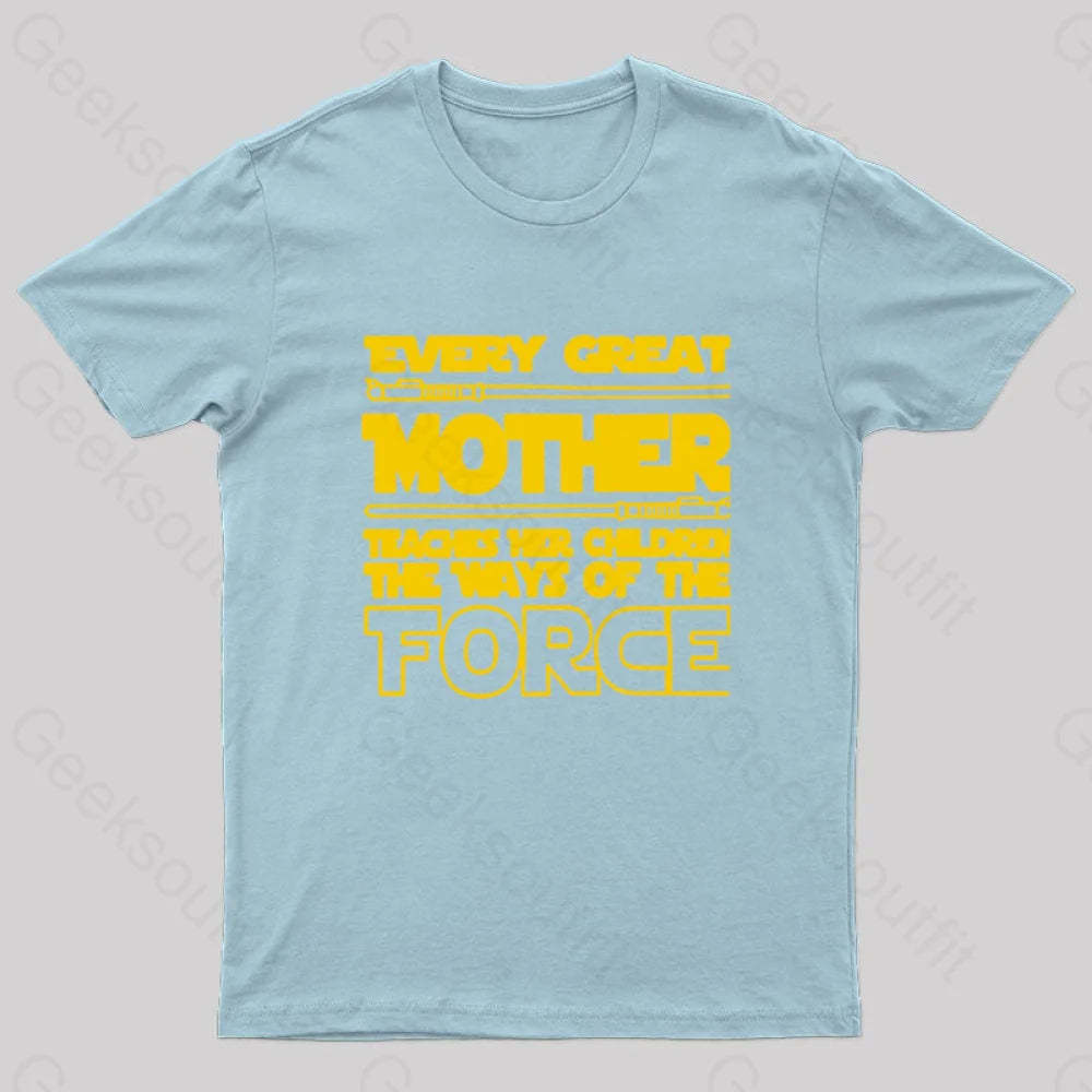 Every Great Mother Teaches Her Children The Ways Of Force Geek T-Shirt Light Blue / S