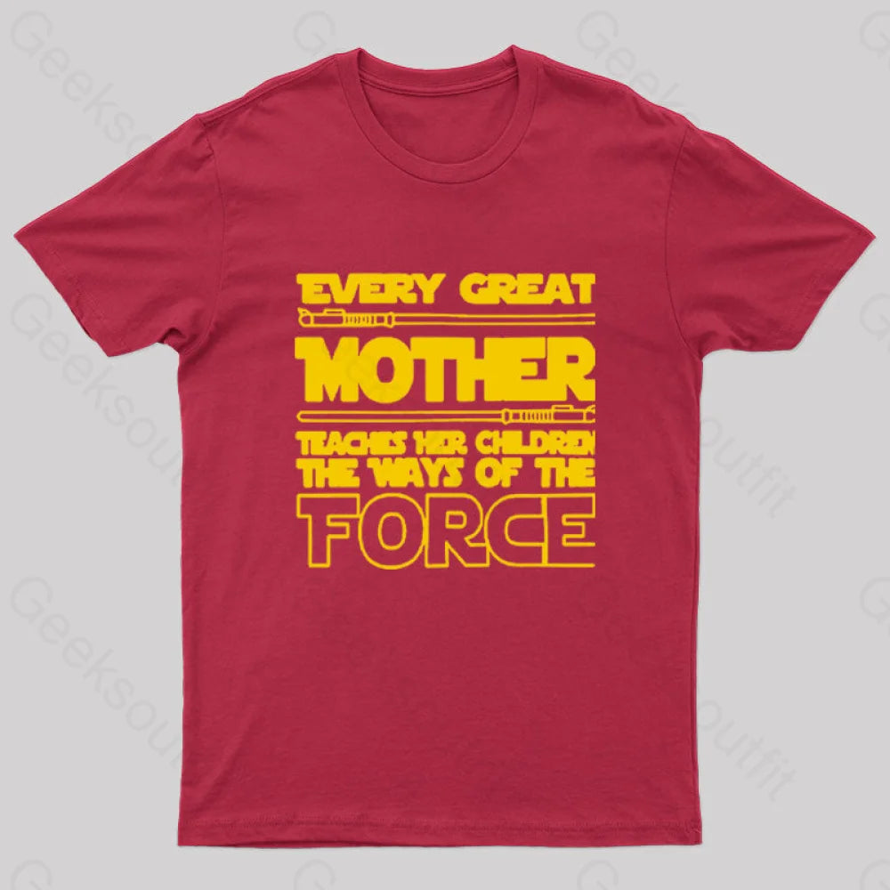 Every Great Mother Teaches Her Children The Ways Of Force Geek T-Shirt Red / S