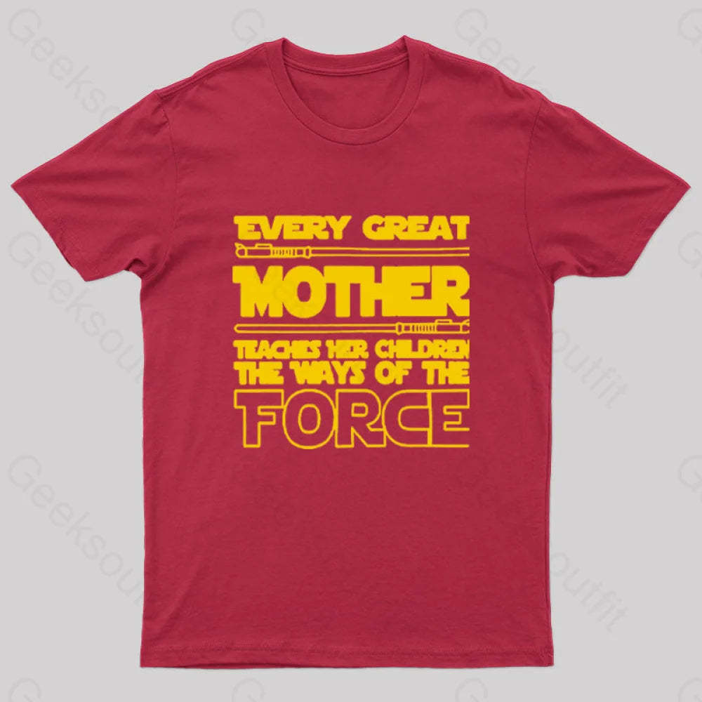 Every Great Mother Teaches Her Children The Ways Of Force Geek T-Shirt Red / S