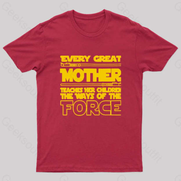 Every Great Mother Teaches Her Children The Ways Of Force Geek T-Shirt Red / S