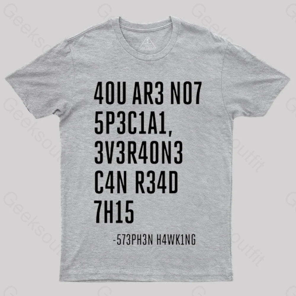 Everyone Can Read This A You Are Not Special T-Shirt Grey / S