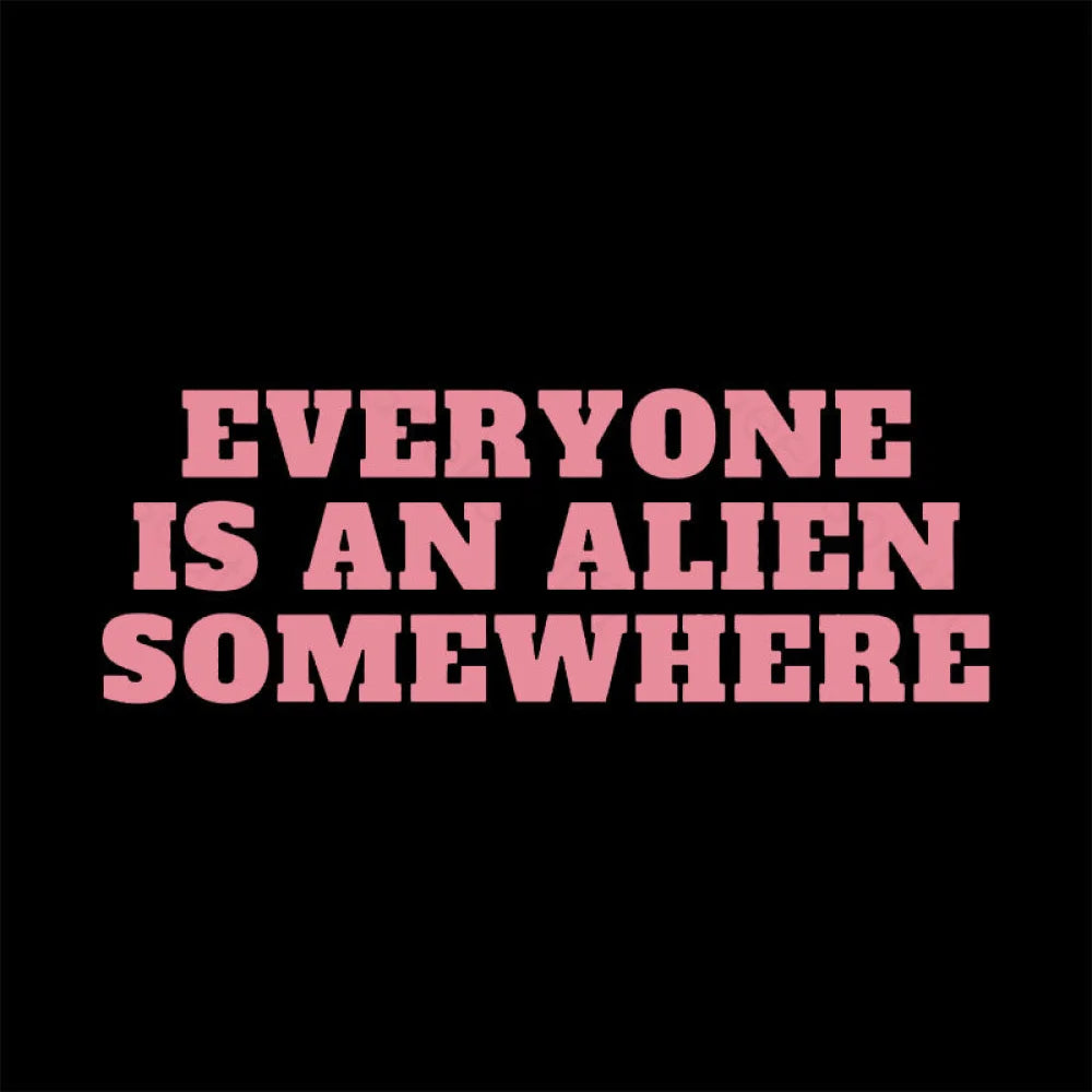 Everyone Is An Alien Somewhere Nerd T-Shirt