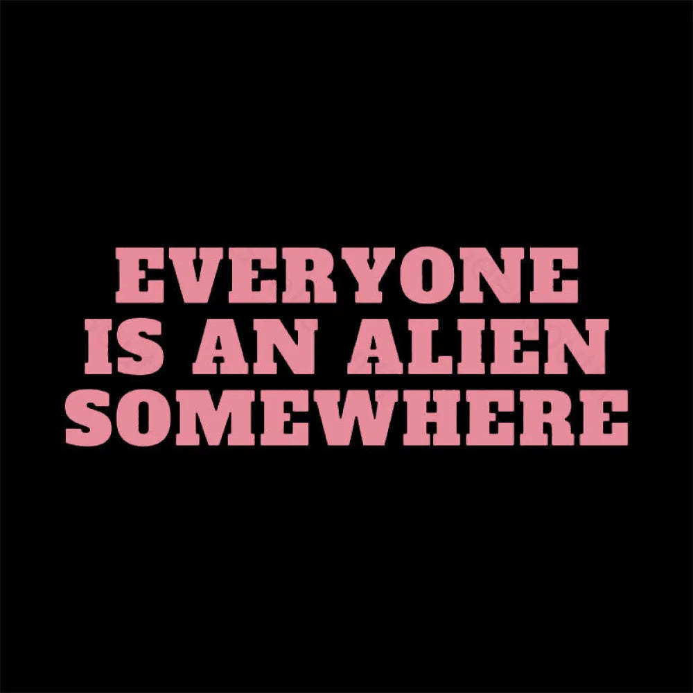 Everyone Is An Alien Somewhere Nerd T-Shirt