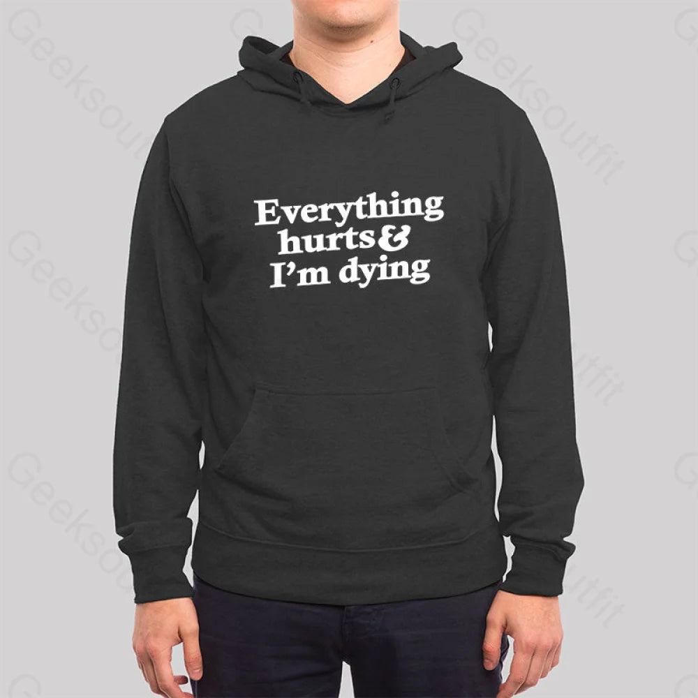 Everything Hurts And I¡¯m Dying Hoodie