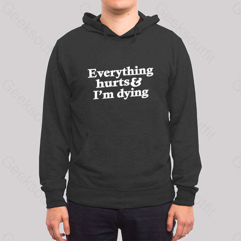 Everything Hurts And I¡¯m Dying Hoodie