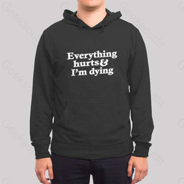 Everything Hurts And I¡¯m Dying Hoodie