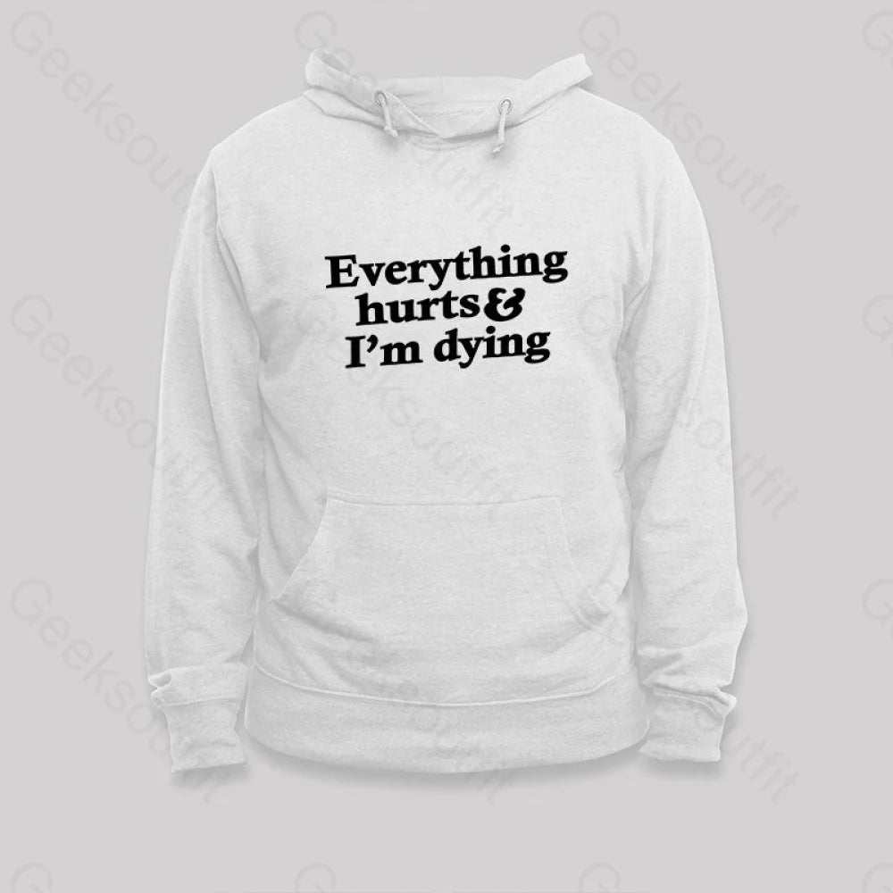 Everything Hurts And I¡¯m Dying Hoodie White / S