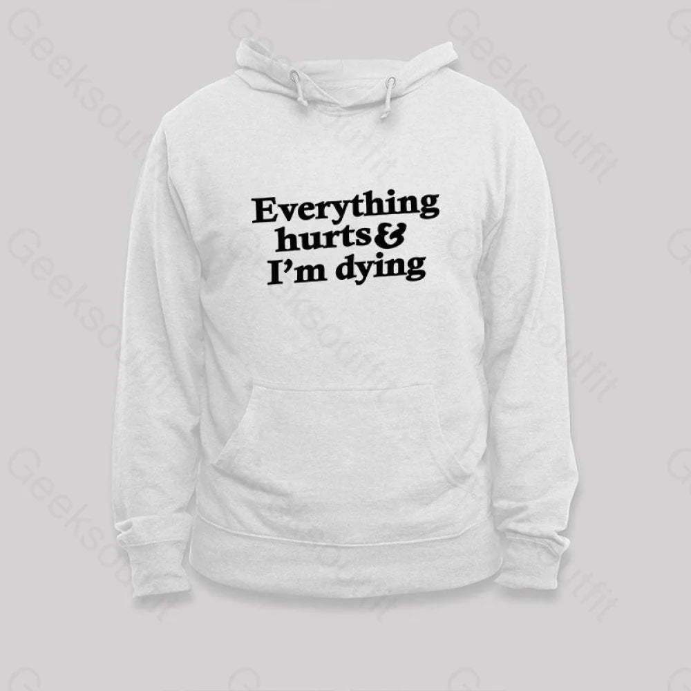 Everything Hurts And I¡¯m Dying Hoodie White / S