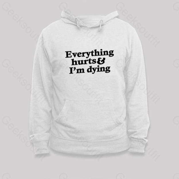 Everything Hurts And I¡¯m Dying Hoodie White / S