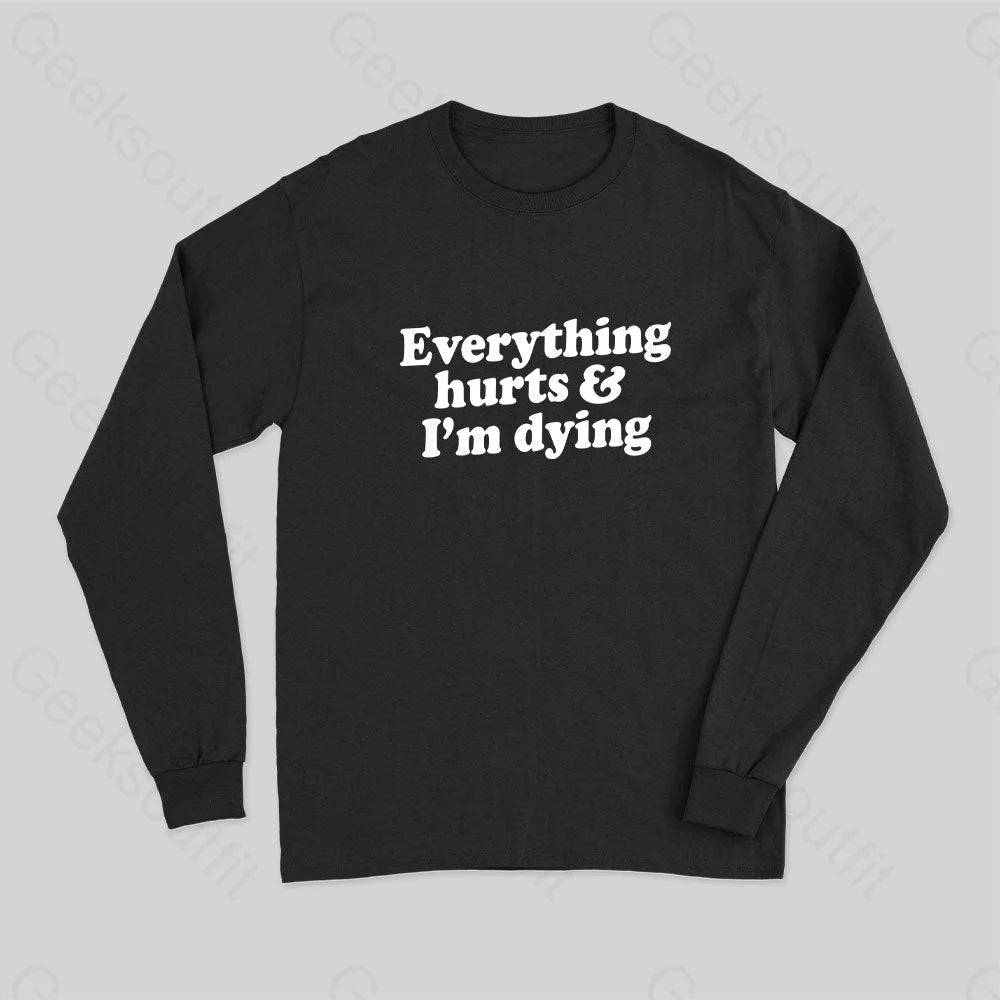 Everything Hurts And I?��m Dying Long Sleeve T-Shirt Black / S