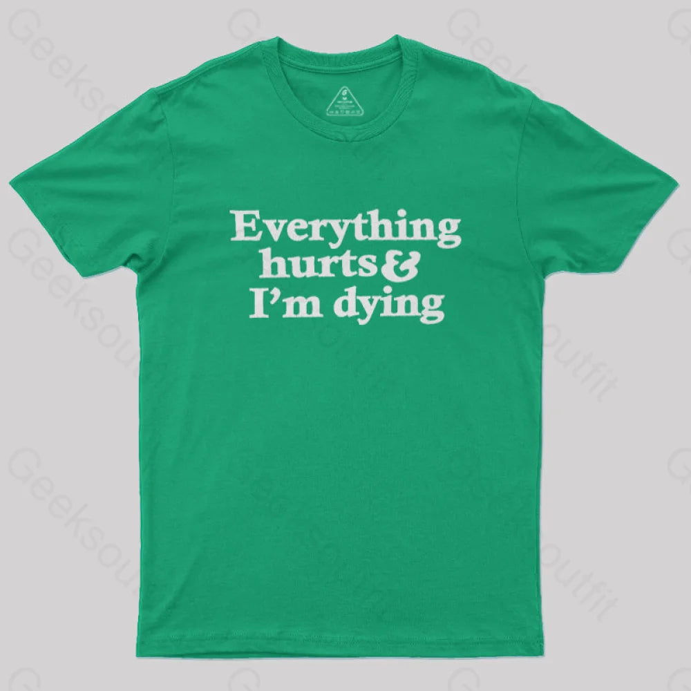 Everything Hurts And I’m Dying T-Shirt Green / S