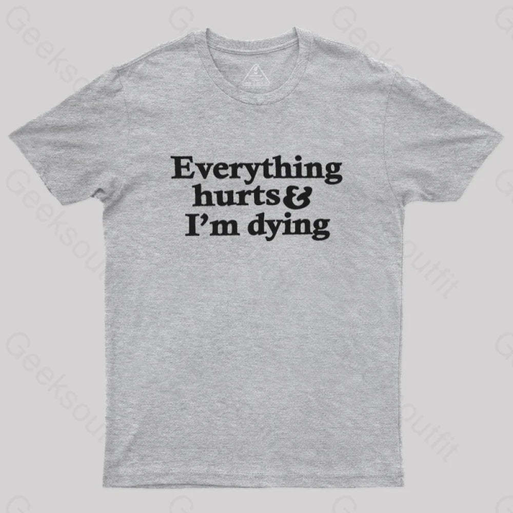 Everything Hurts And I’m Dying T-Shirt Grey / S