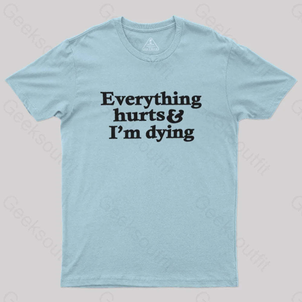 Everything Hurts And I’m Dying T-Shirt Light Blue / S