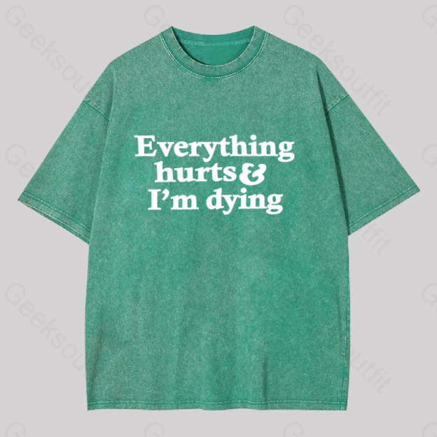 Everything Hurts And I?��m Dying Washed T-Shirt Grass Green / S