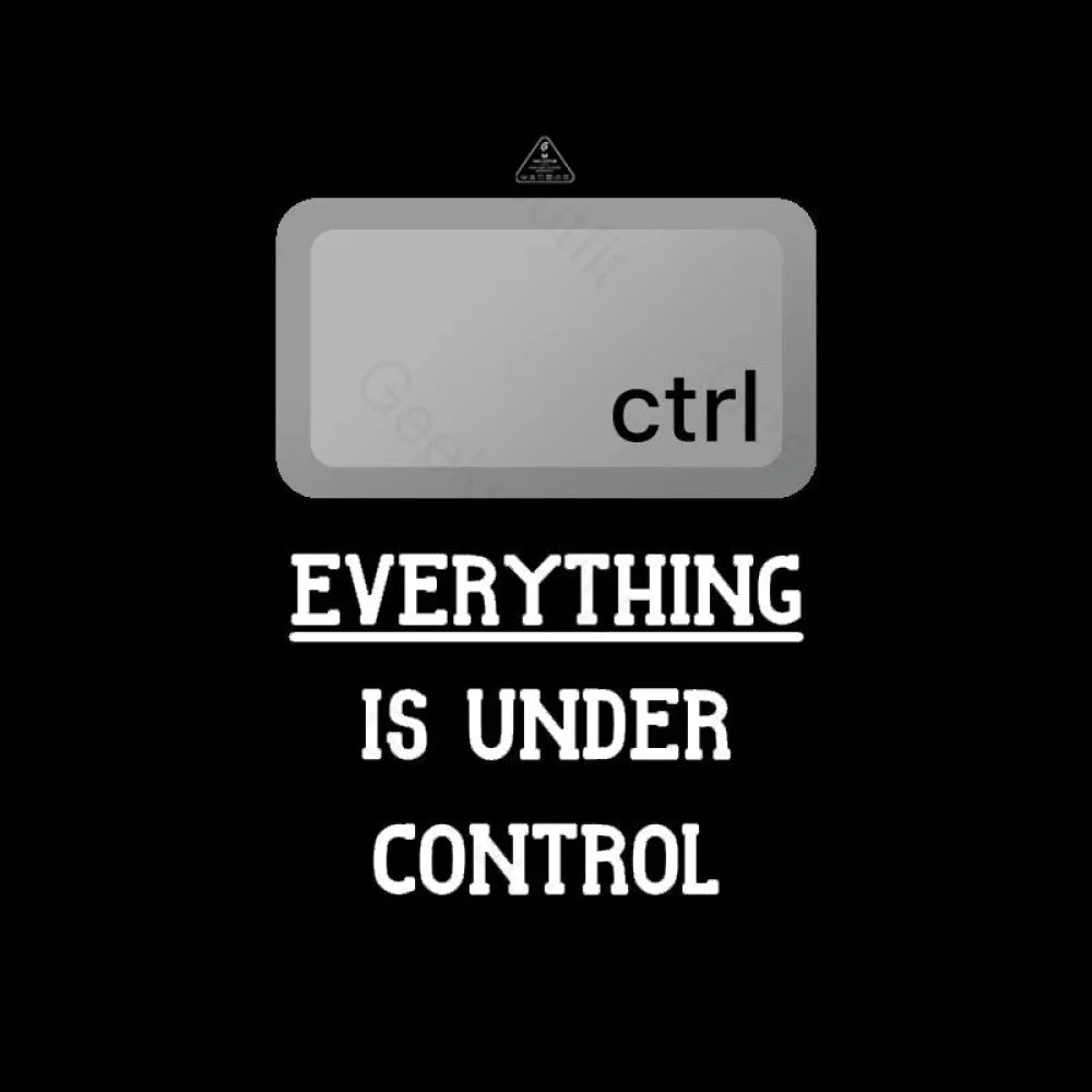 Everything Is Under Ctrl Geek T-Shirt