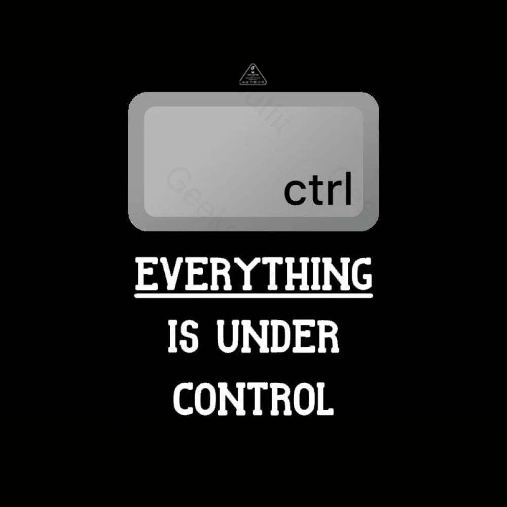 Everything Is Under Ctrl Geek T-Shirt