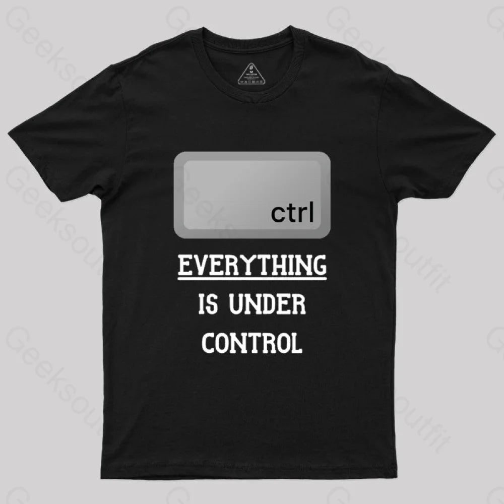 Everything Is Under Ctrl Geek T-Shirt Black / S