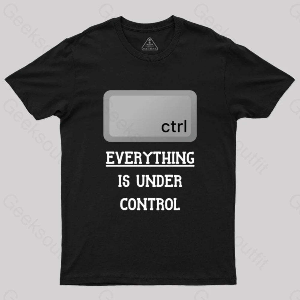 Everything Is Under Ctrl Geek T-Shirt Black / S