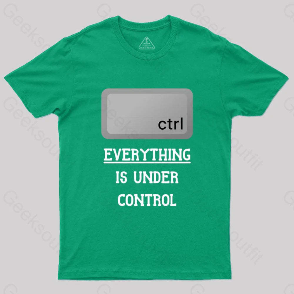 Everything Is Under Ctrl Geek T-Shirt Green / S