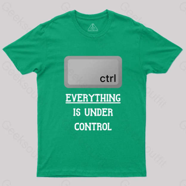 Everything Is Under Ctrl Geek T-Shirt Green / S
