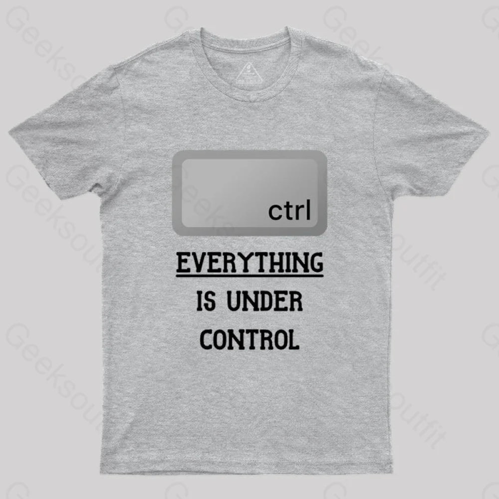 Everything Is Under Ctrl Geek T-Shirt Grey / S