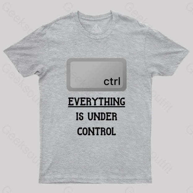 Everything Is Under Ctrl Geek T-Shirt Grey / S
