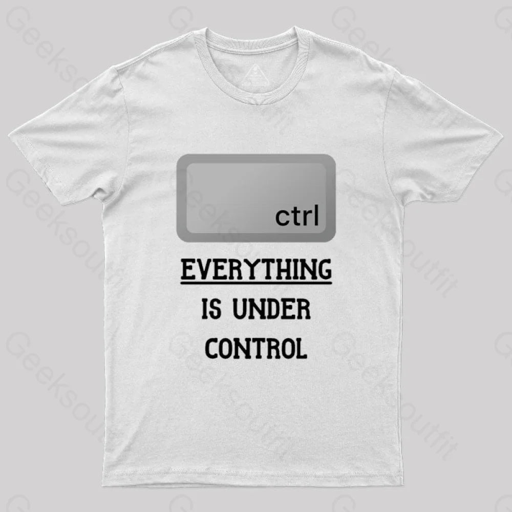 Everything Is Under Ctrl Geek T-Shirt White / S