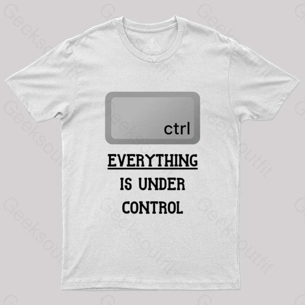 Everything Is Under Ctrl Geek T-Shirt White / S