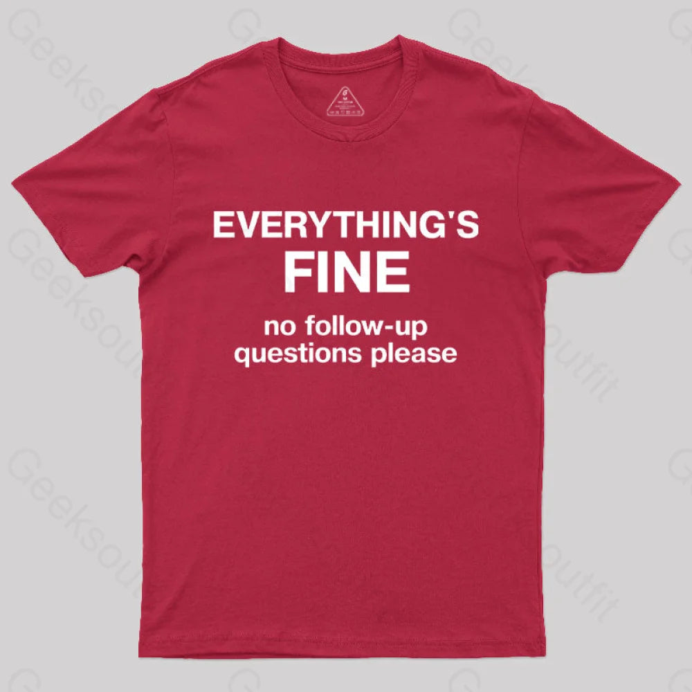 Everythings Fine No Follow Up Questions Please Geek T-Shirt Red / S
